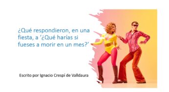 La respuesta, en una fiesta, a ‘¿Qué harías si fueses a morir en un mes?’